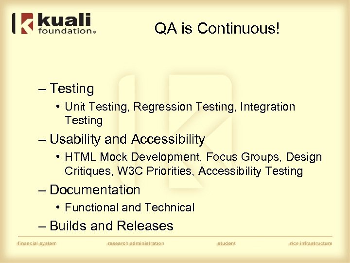 QA is Continuous! – Testing • Unit Testing, Regression Testing, Integration Testing – Usability