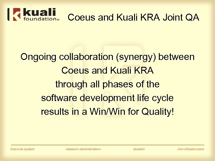 Coeus and Kuali KRA Joint QA Ongoing collaboration (synergy) between Coeus and Kuali KRA