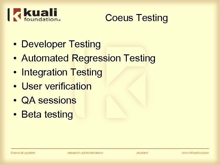 Coeus Testing • • • Developer Testing Automated Regression Testing Integration Testing User verification