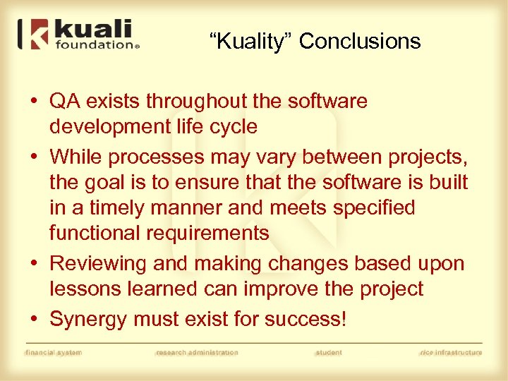 “Kuality” Conclusions • QA exists throughout the software development life cycle • While processes