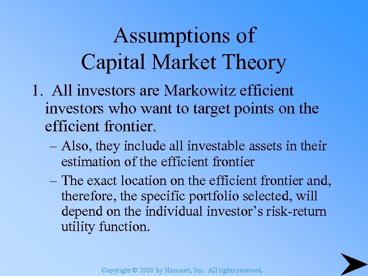 Assumptions of Capital Market Theory 1. All investors are Markowitz efficient investors who want