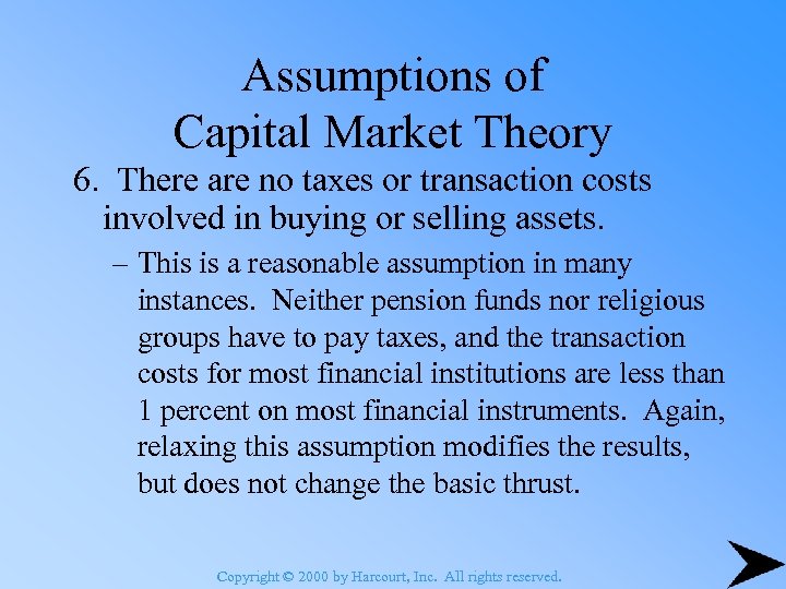 Assumptions of Capital Market Theory 6. There are no taxes or transaction costs involved