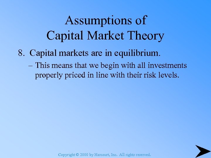 Assumptions of Capital Market Theory 8. Capital markets are in equilibrium. – This means