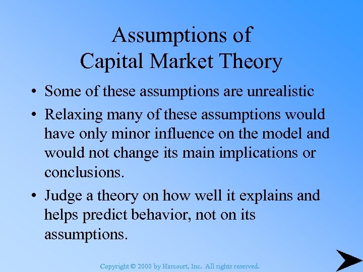Assumptions of Capital Market Theory • Some of these assumptions are unrealistic • Relaxing