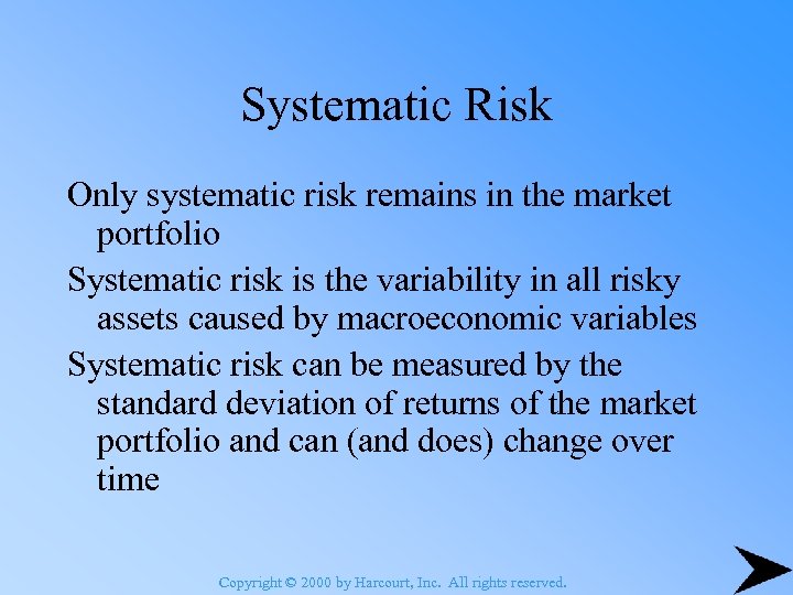 Systematic Risk Only systematic risk remains in the market portfolio Systematic risk is the