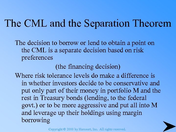 The CML and the Separation Theorem The decision to borrow or lend to obtain