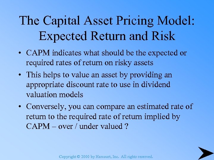 The Capital Asset Pricing Model: Expected Return and Risk • CAPM indicates what should