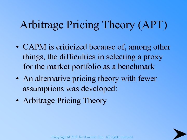 Arbitrage Pricing Theory (APT) • CAPM is criticized because of, among other things, the