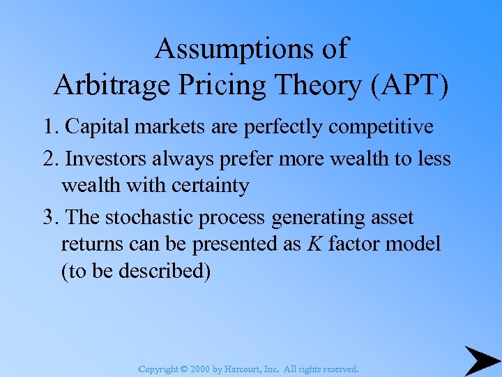 Assumptions of Arbitrage Pricing Theory (APT) 1. Capital markets are perfectly competitive 2. Investors