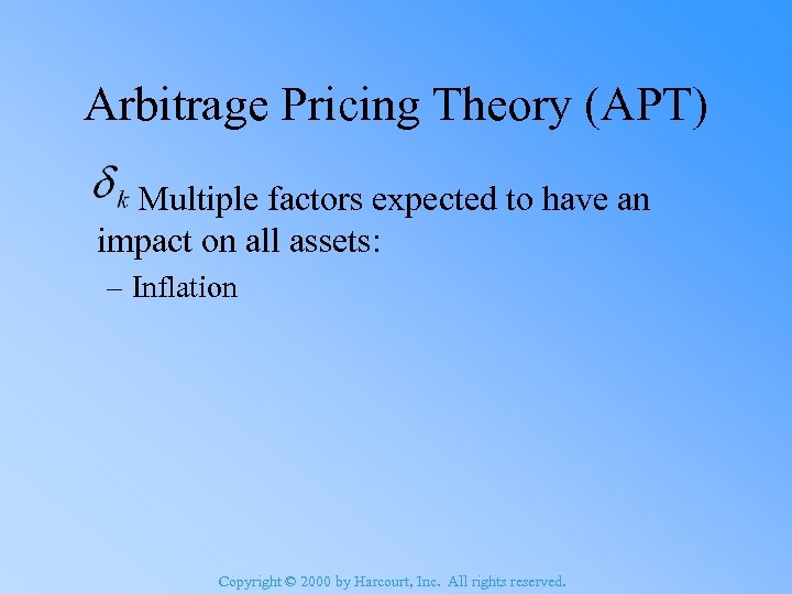 Arbitrage Pricing Theory (APT) Multiple factors expected to have an impact on all assets: