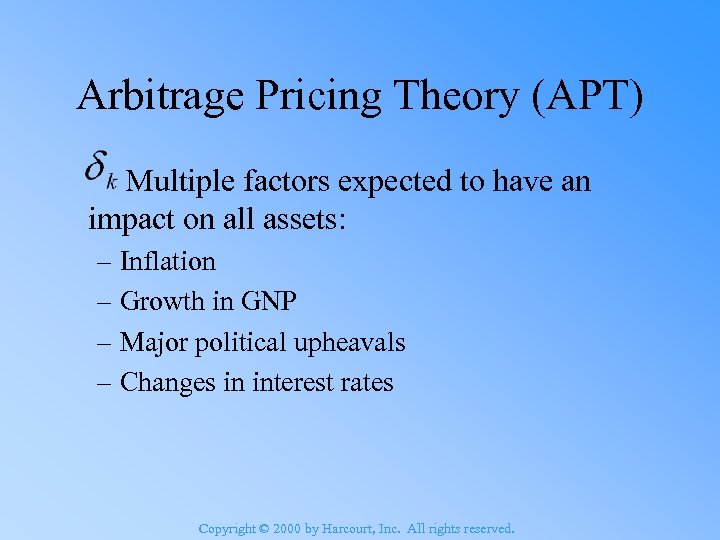 Arbitrage Pricing Theory (APT) Multiple factors expected to have an impact on all assets: