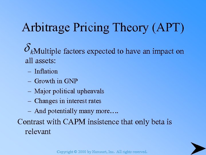 Arbitrage Pricing Theory (APT) Multiple factors expected to have an impact on all assets: