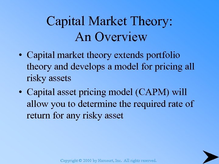 Capital Market Theory: An Overview • Capital market theory extends portfolio theory and develops