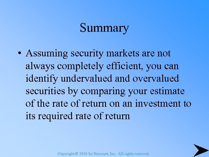 Summary • Assuming security markets are not always completely efficient, you can identify undervalued