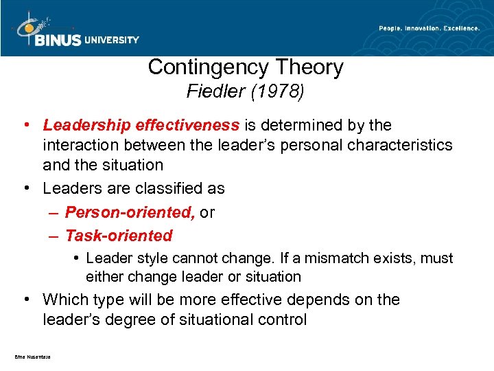 Contingency Theory Fiedler (1978) • Leadership effectiveness is determined by the interaction between the