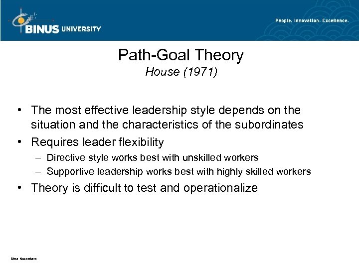 Path-Goal Theory House (1971) • The most effective leadership style depends on the situation