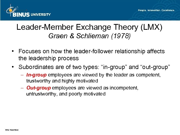 Leader-Member Exchange Theory (LMX) Graen & Schlieman (1978) • Focuses on how the leader-follower