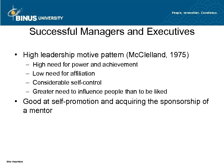 Successful Managers and Executives • High leadership motive pattern (Mc. Clelland, 1975) – –