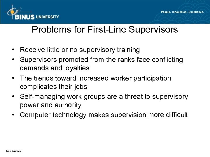 Problems for First-Line Supervisors • Receive little or no supervisory training • Supervisors promoted