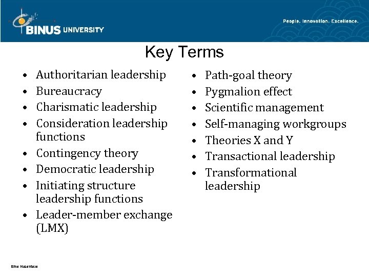 Key Terms • • Authoritarian leadership Bureaucracy Charismatic leadership Consideration leadership functions Contingency theory