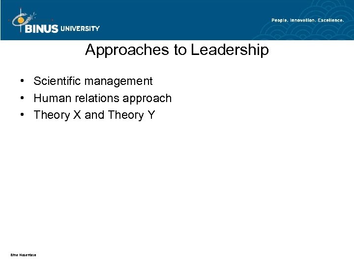 Approaches to Leadership • Scientific management • Human relations approach • Theory X and
