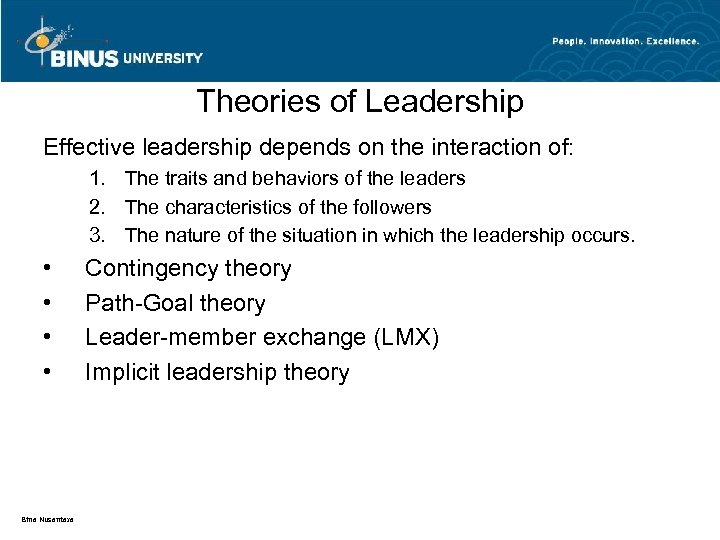 Theories of Leadership Effective leadership depends on the interaction of: 1. The traits and