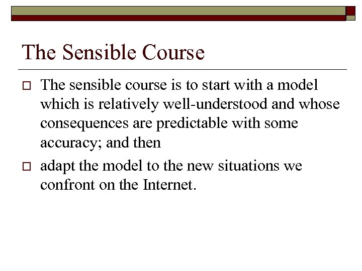 The Sensible Course o o The sensible course is to start with a model