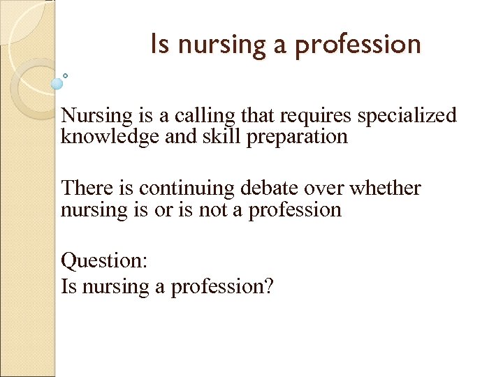 Is nursing a profession Nursing is a calling that requires specialized knowledge and skill