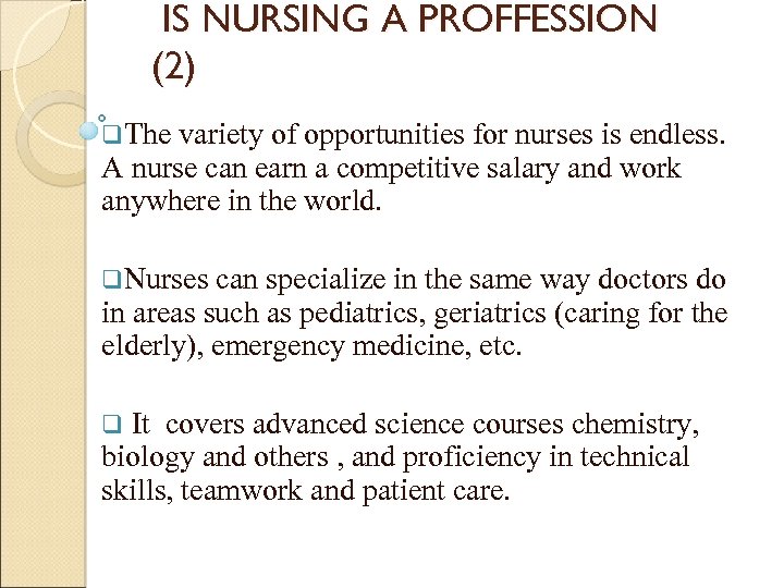 IS NURSING A PROFFESSION (2) q. The variety of opportunities for nurses is endless.