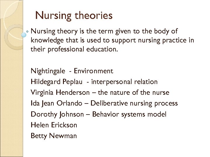 Nursing theories Nursing theory is the term given to the body of knowledge that