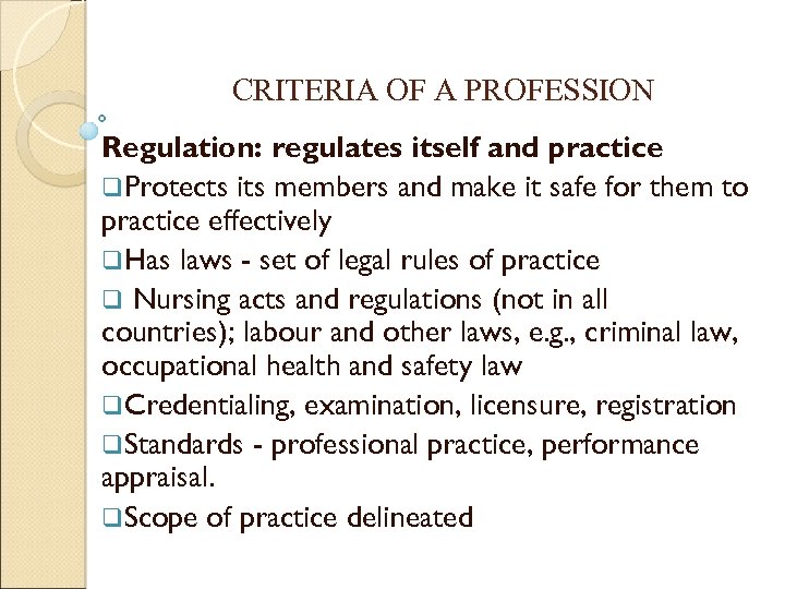 CRITERIA OF A PROFESSION Regulation: regulates itself and practice q. Protects its members and