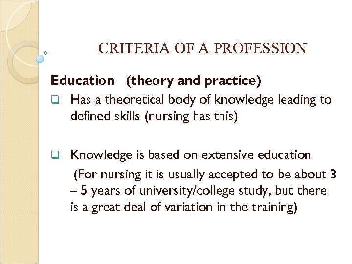 CRITERIA OF A PROFESSION Education (theory and practice) q Has a theoretical body of