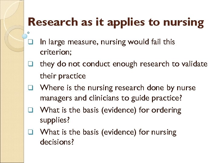 Research as it applies to nursing q q q In large measure, nursing would