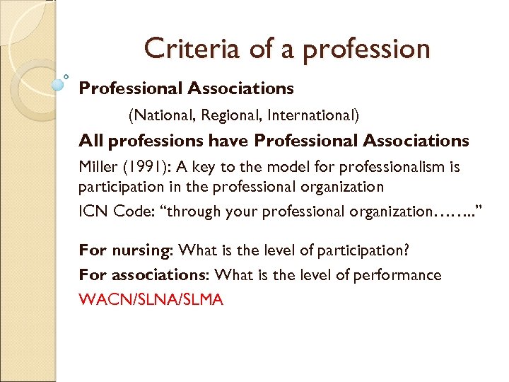 Criteria of a profession Professional Associations (National, Regional, International) All professions have Professional Associations