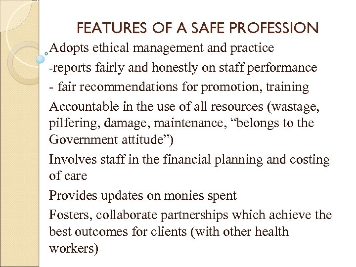 FEATURES OF A SAFE PROFESSION Adopts ethical management and practice -reports fairly and honestly