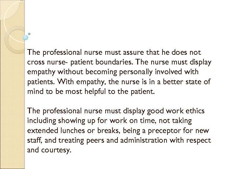 The professional nurse must assure that he does not cross nurse- patient boundaries. The