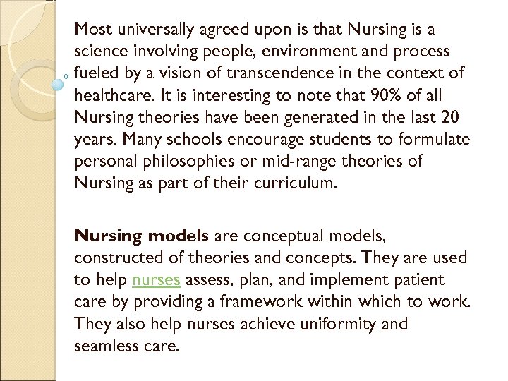 Most universally agreed upon is that Nursing is a science involving people, environment and