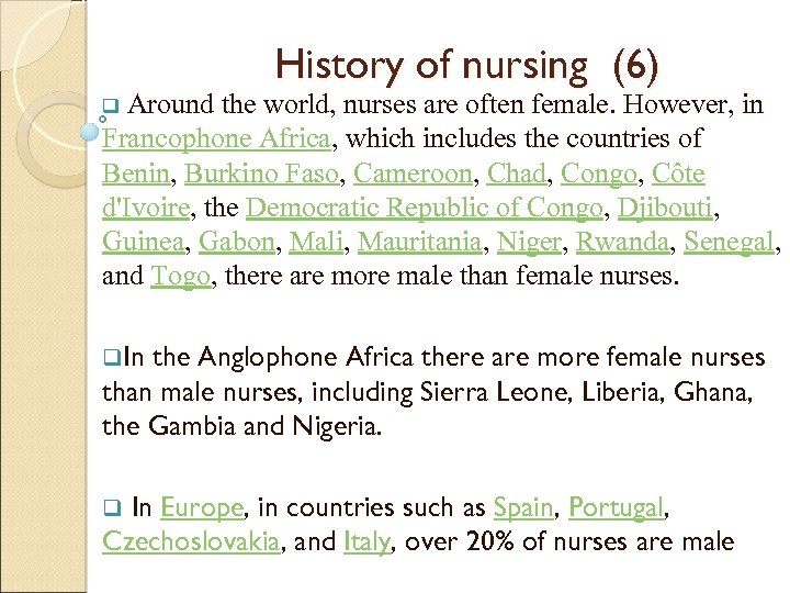 History of nursing (6) Around the world, nurses are often female. However, in Francophone