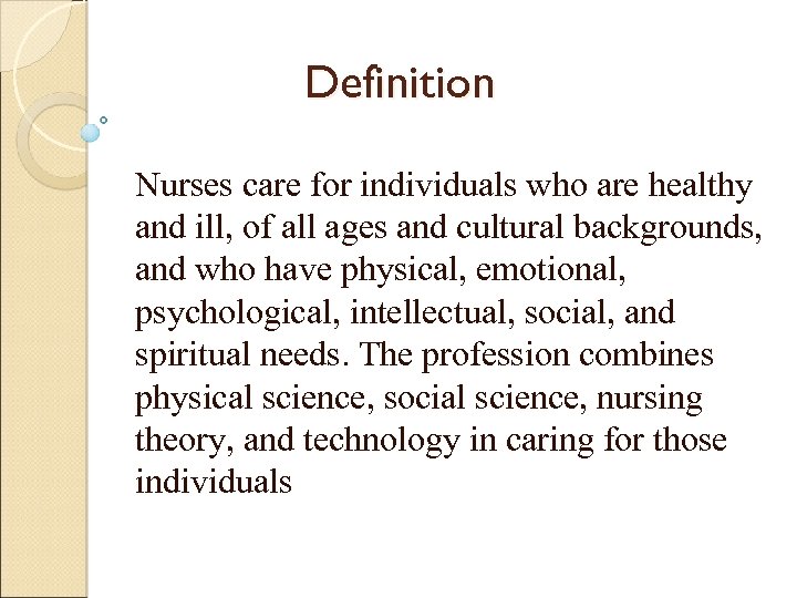 Definition Nurses care for individuals who are healthy and ill, of all ages and