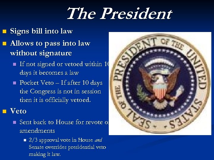 The President n n Signs bill into law Allows to pass into law without