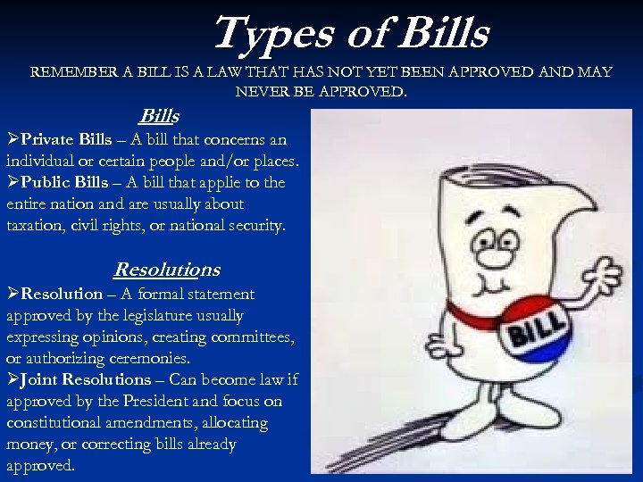 Types of Bills REMEMBER A BILL IS A LAW THAT HAS NOT YET BEEN