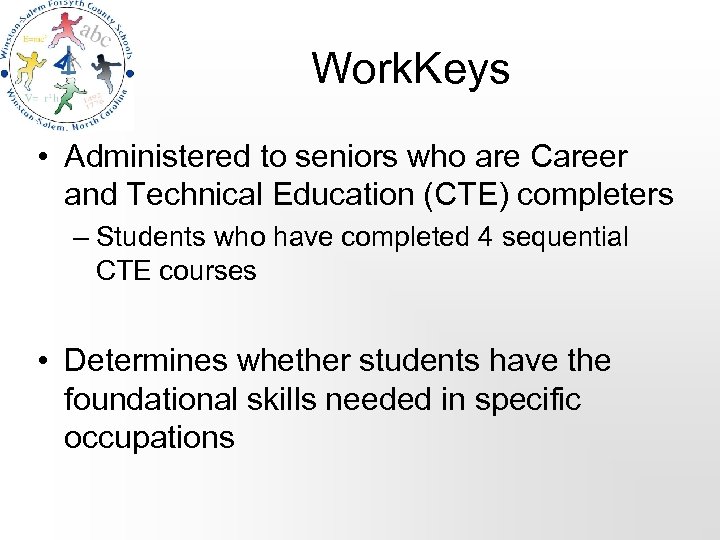 Work. Keys • Administered to seniors who are Career and Technical Education (CTE) completers
