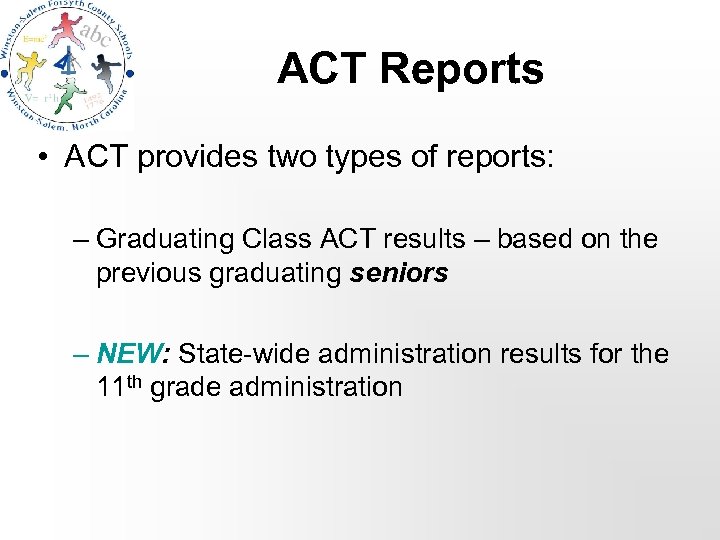 ACT Reports • ACT provides two types of reports: – Graduating Class ACT results
