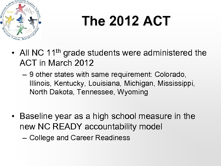 The 2012 ACT • All NC 11 th grade students were administered the ACT