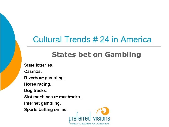 Cultural Trends # 24 in America States bet on Gambling State lotteries. Casinos. Riverboat