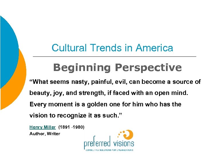 Cultural Trends in America Beginning Perspective “What seems nasty, painful, evil, can become a
