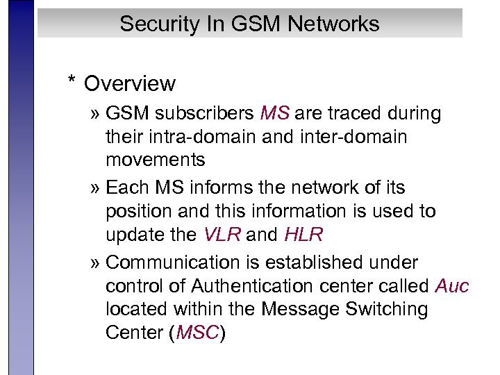 Security In GSM Networks * Overview » GSM subscribers MS are traced during their