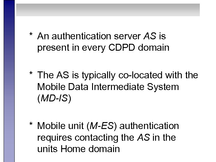 * An authentication server AS is present in every CDPD domain * The AS