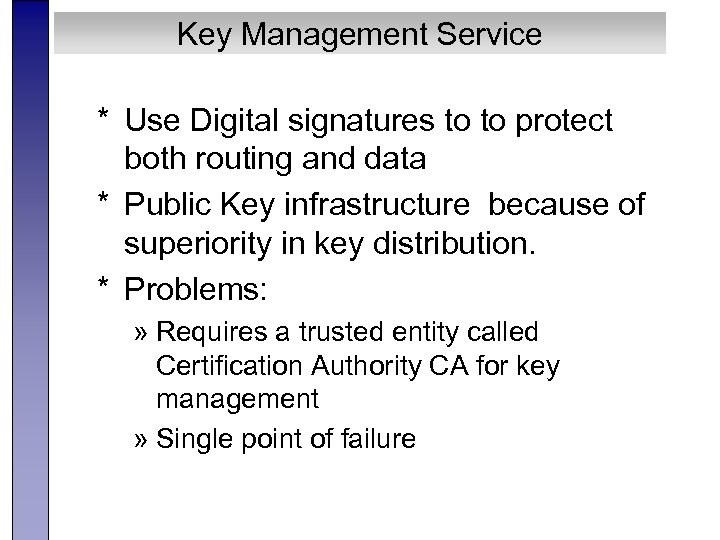Key Management Service * Use Digital signatures to to protect both routing and data