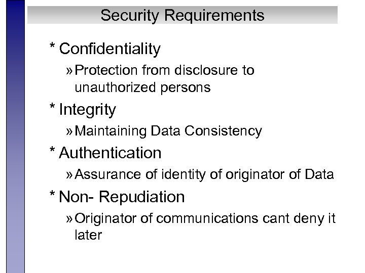 Security Requirements * Confidentiality » Protection from disclosure to unauthorized persons * Integrity »